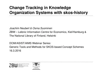 Change Tracking in Knowledge  Organization Systems with skos-history  Joachim Neubert &amp; Osma