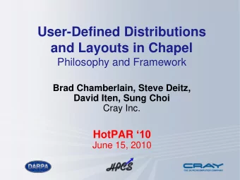 User-Defined Distributions  and Layouts in Chapel  Philosophy and Framework  Brad Chamberlain,