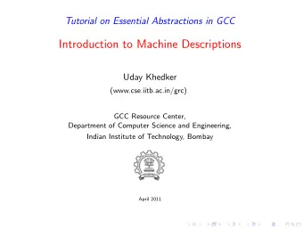 Introduction to Machine Descriptions  Uday Khedker  (www.cse.iitb.ac.in/grc)  GCC Resource Center,