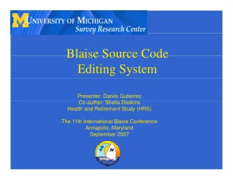 Blaise Source Code  Blaise Source Code  Editing System  Presenter: Danilo Gutierrez  C  Co-author: