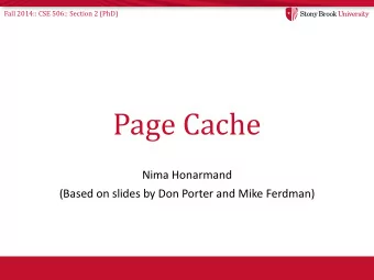 Page Cache  Nima Honarmand  (Based on slides by Don Porter and Mike Ferdman)  Fall 2014:: CSE 506::