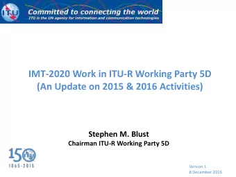 IMT-2020 Work in ITU-R Working Party 5D  (An Update on 2015 &amp; 2016 Activities)  Stephen M.