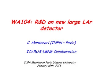 WA104: R&amp;D on new large LAr  detector C. Montanari (INFN  Pavia)  ICARUS-LBNE Collaboration