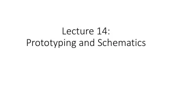 Lecture 14:  Prototyping and Schematics  Breadboards have some limitations  They have high