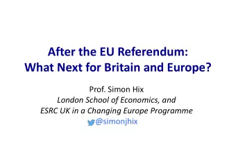 After the EU Referendum:  What Next for Britain and Europe?  Prof. Simon Hix  London School of