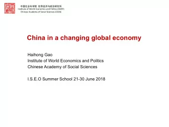 China in a changing global economy  Haihong Gao  Institute of World Economics and Politics  Chinese
