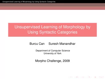 Unsupervised Learning of Morphology by  Using Syntactic Categories  Burcu Can  Suresh Manandhar