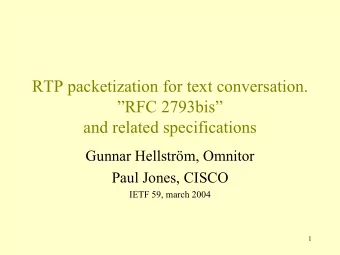 RTP packetization for text conversation.  RFC 2793bis  and related specifications  Gunnar