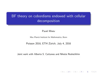 BF theory on cobordisms endowed with cellular  decomposition  Pavel Mnev  Max Planck Institute for