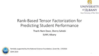 Rank-Based Tensor Factorization for  Predicting Student Performance  Thanh-Nam Doan, Sherry Sahebi