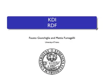 KDI  RDF  Fausto Giunchiglia and Mattia Fumagallli  University of Trento  Title (font gill sans MT)