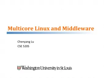 Multicore  Linux  and  Middleware    Chenyang  Lu    CSE  520S