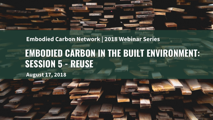 embodied carbon in the built environment session 5 reuse