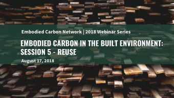 EMBODIED CARBON IN THE BUILT ENVIRONMENT:  SESSION 5 - REUSE  August 17, 2018  Disclaimer  Webinar