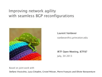 Improving network agility  with seamless BGP reconfigurations  Laurent Vanbever