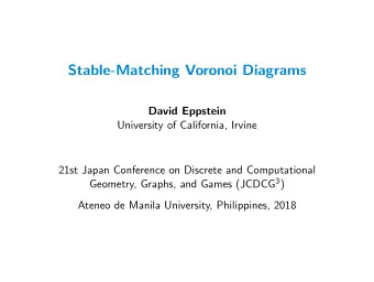 Stable-Matching Voronoi Diagrams  David Eppstein  University of California, Irvine  21st Japan