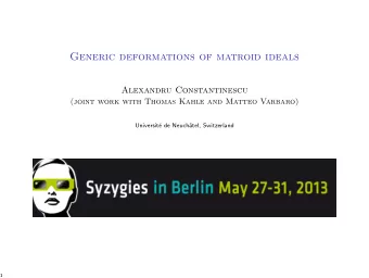 Generic deformations of matroid ideals  Alexandru Constantinescu  (joint work with Thomas Kahle and