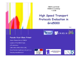 High Speed Transport  Protocols Evaluation in  Grid5000  Date  Pascale Vicat-Blanc Primet  Senior