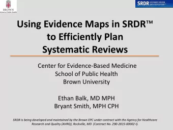 Using Evidence Maps in SRDR   to Efficiently Plan  Systematic Reviews  Center for Evidence-Based
