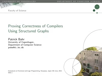 Proving Correctness of Compilers  Using Structured Graphs  Patrick Bahr  University of Copenhagen,