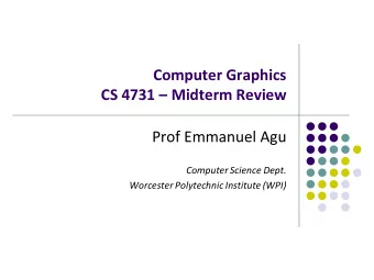 Computer Graphics CS 4731  Midterm Review  Prof Emmanuel Agu  Computer Science Dept.  Worcester