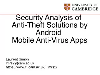 Security Analysis of  Anti-Theft Solutions by  Android  Mobile Anti-Virus Apps  Laurent Simon
