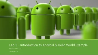 Lab 1  Introduction to Android &amp; Hello World Example  KUAN-TING LAI  2018/9/10  Android