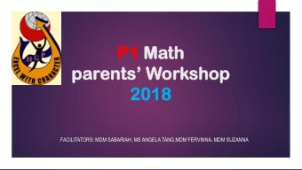 P1  P1 Math  th parents Workshop  2018  2018  FACILITATORS: MDM SABARIAH, MS ANGELA TANG,MDM