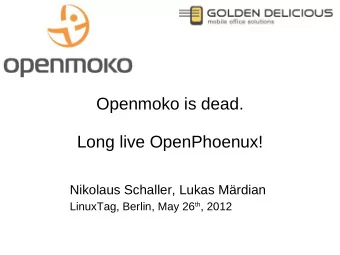 Openmoko is dead.  Long live OpenPhoenux!  Nikolaus Schaller, Lukas Mrdian LinuxTag, Berlin, May