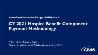 CY  2021 Hospice  Benefit Component  Payment Methodology  Office  of  the Actuary,  CMS  Center for
