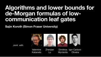 Algorithms and lower bounds for  de-Morgan formulas of low-  communication leaf gates  Sajin Koroth