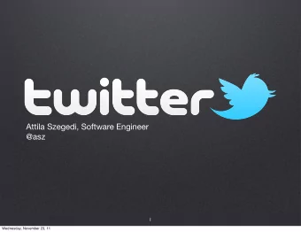 Attila Szegedi, Software Engineer  @asz  1  Wednesday, November 23, 11  Twitters  Open Source