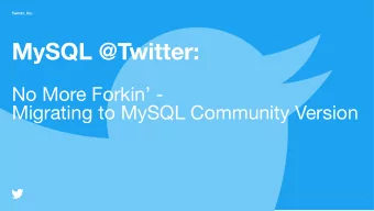 MySQL @Twitter: No More Forkin -  Migrating to MySQL Community Version  Twitter, Inc.  MySQL