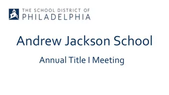 Andrew Jackson School  Annual Title I Meeting  WHAT IS TITLE I?  The federal government provides