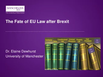 The Fate of EU Law after Brexit  EU  Law  Dr. Elaine Dewhurst  University of Manchester Kings