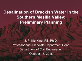 Desalination of Brackish Water in the  Southern Mesilla Valley:  Preliminary Planning  J. Phillip