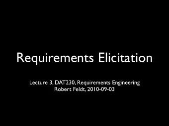 Requirements Elicitation  Lecture 3, DAT230, Requirements Engineering  Robert Feldt, 2010-09-03