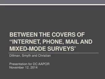 INTERNET, PHONE, MAIL AND MIXED-MODE SURVEYS   Dillman, Smyth and Christian  Presentation for