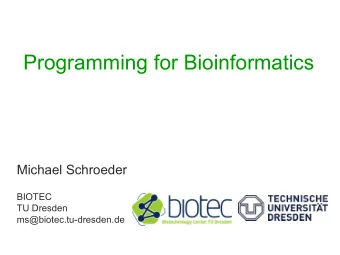 Programming for Bioinformatics  Michael Schroeder  BIOTEC  TU Dresden  ms@biotec.tu-dresden.de