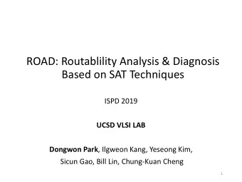 ROAD: Routablility Analysis &amp; Diagnosis  Based on SAT Techniques  ISPD 2019  UCSD VLSI LAB