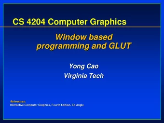 CS 4204 Computer Graphics  Window based  Window based  programming and GLUT  programming and GLUT