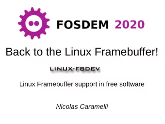 Back to the Linux Framebuffer!  Linux Framebuffer support in free software  Nicolas Caramelli