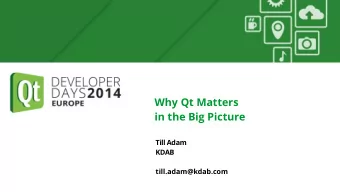 Why Qt Matters  in the Big Picture  Till Adam  KDAB  till.adam@kdab.com  The Big Picture