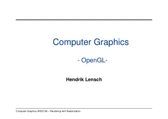 Computer Graphics  - OpenGL-  Hendrik Lensch  Computer Graphics WS07/08  Rendering with