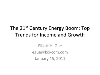 Century Energy Boom: Top  Trends for Income and Growth  Elliott H. Gue  egue@kci-com.com  January