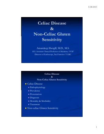 Celiac Disease  &amp;  Non-Celiac Gluten  Sensitivity  Amandeep Shergill, M.D., M.S.  H.S.