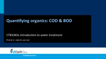 Quan%fying  organics:  COD  &amp;  BOD    CTB3365x  Introduc1on  to  water