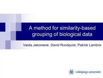 A method for similarity-based  grouping of biological data Vaida Jakonien  , David Rundqvist,