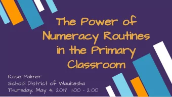 The Power of  Numeracy Routines  in the Primary  Classroom  Rose Palmer  School District of