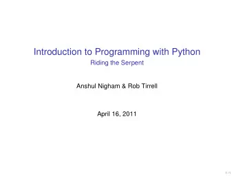 Introduction to Programming with Python  Riding the Serpent  Anshul Nigham &amp; Rob Tirrell  April